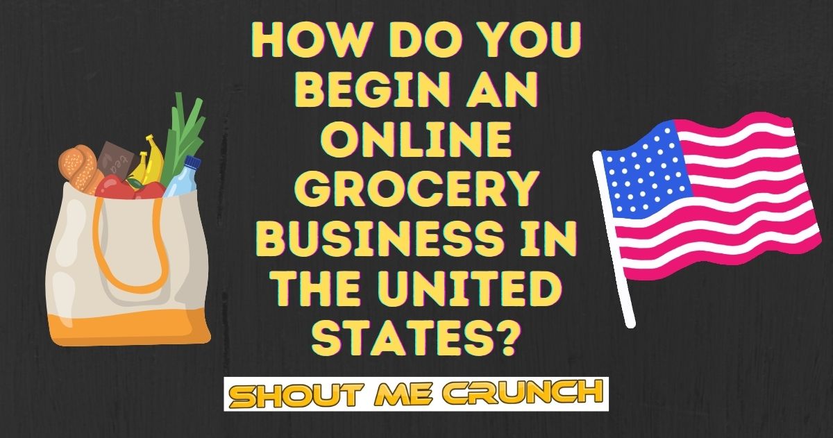 How Do You Begin an Online Grocery Business in the United States?