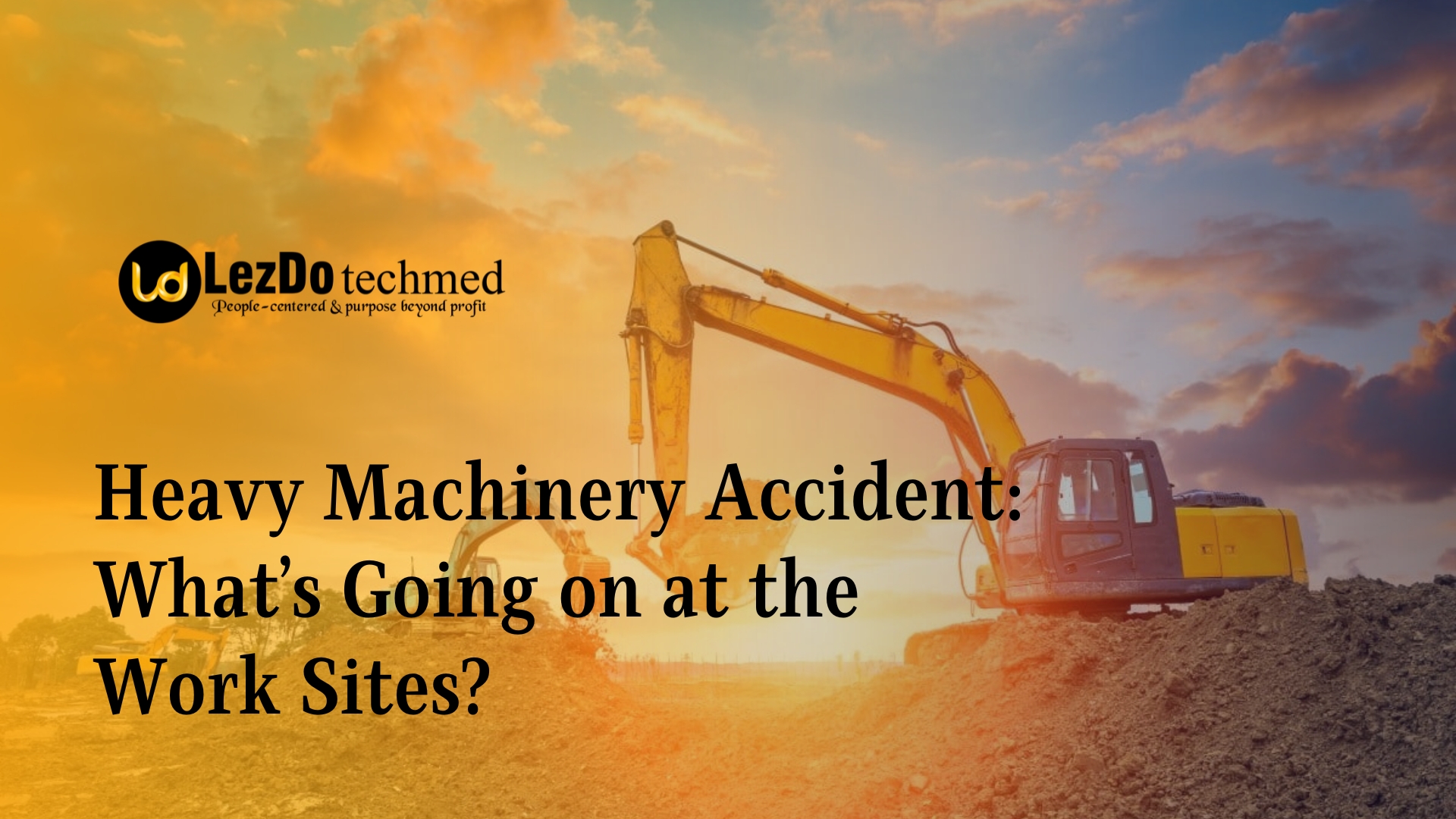 Heavy Machinery Accident: What’s Going on at the Work Sites?