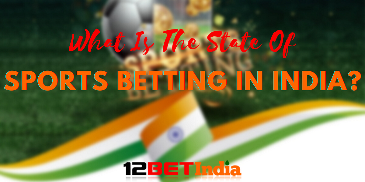 What Is The State Of Sports Betting In India? | by 12bet India | Medium