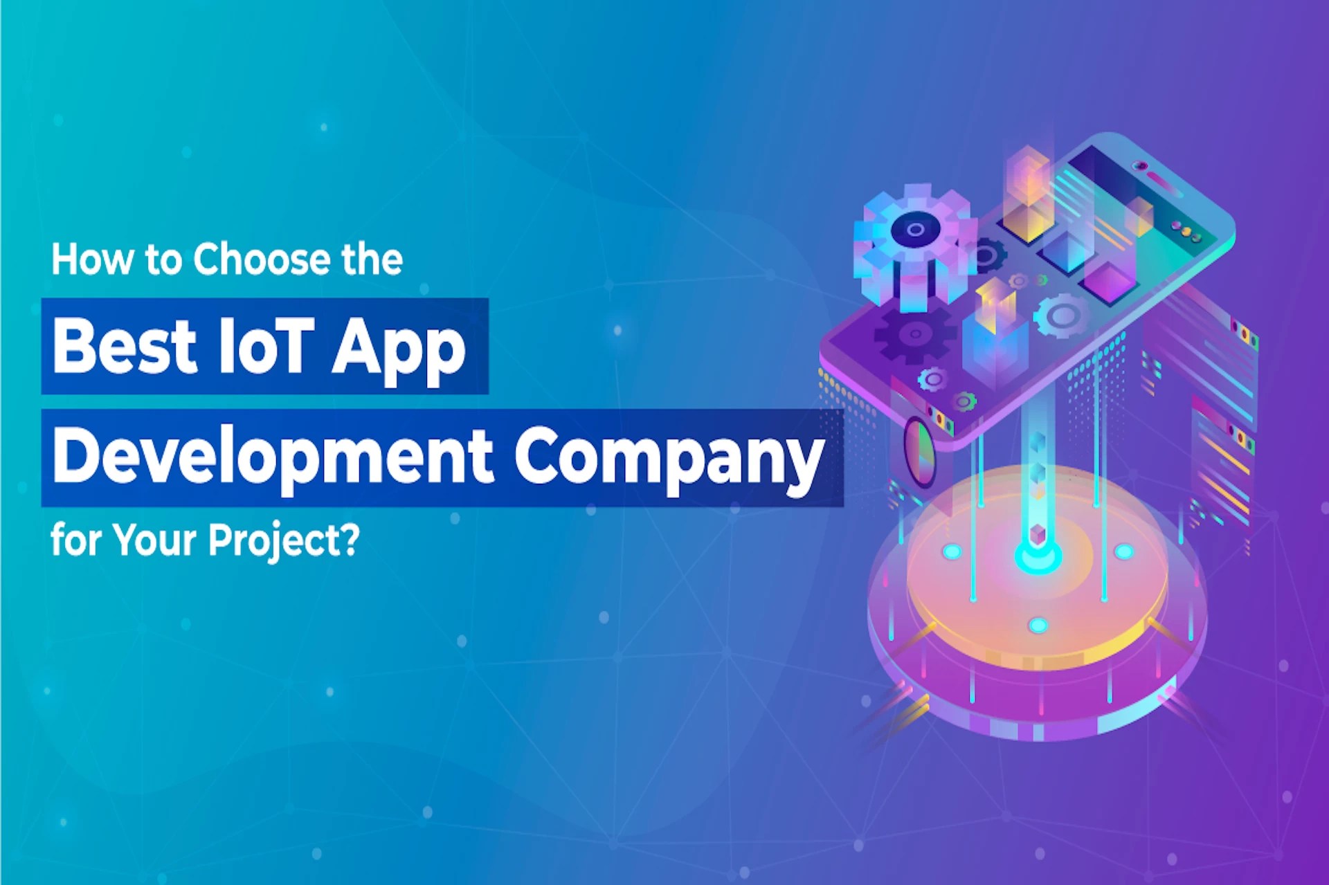 How to Choose the Best IoT App Development Company for Your Project? » NetworkUstad