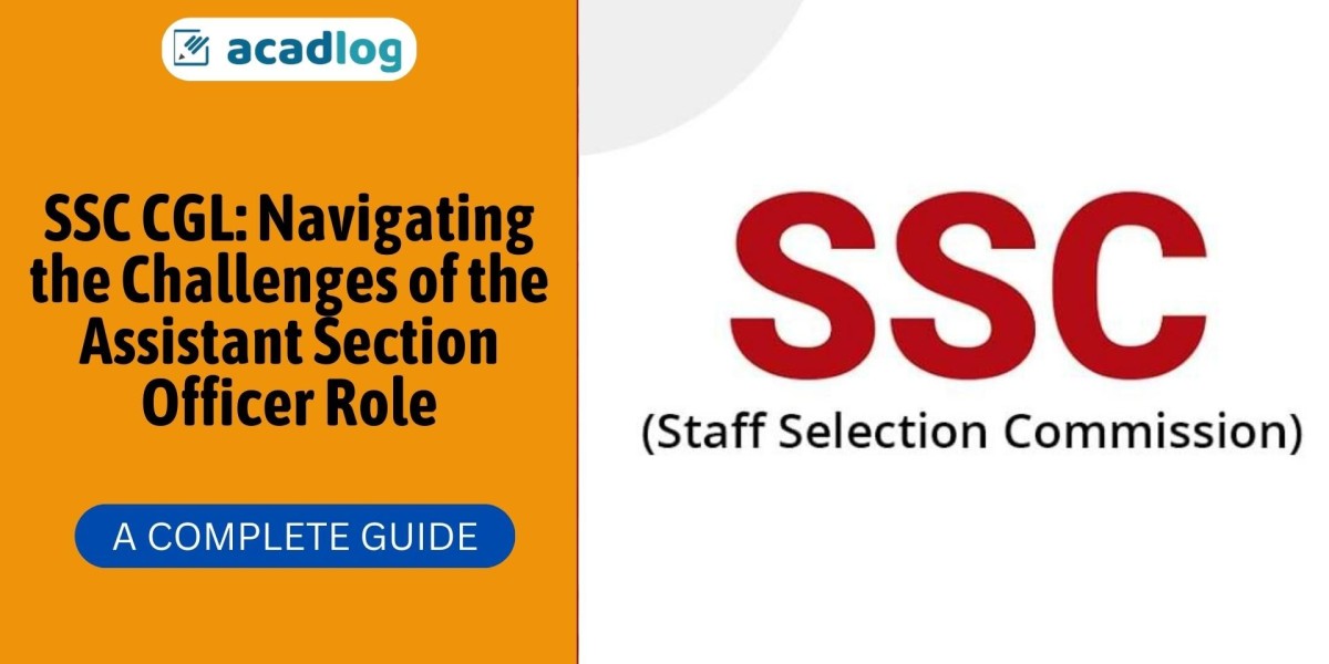 SSC CGL: Navigating the Challenges of the Assistant Section Officer Role