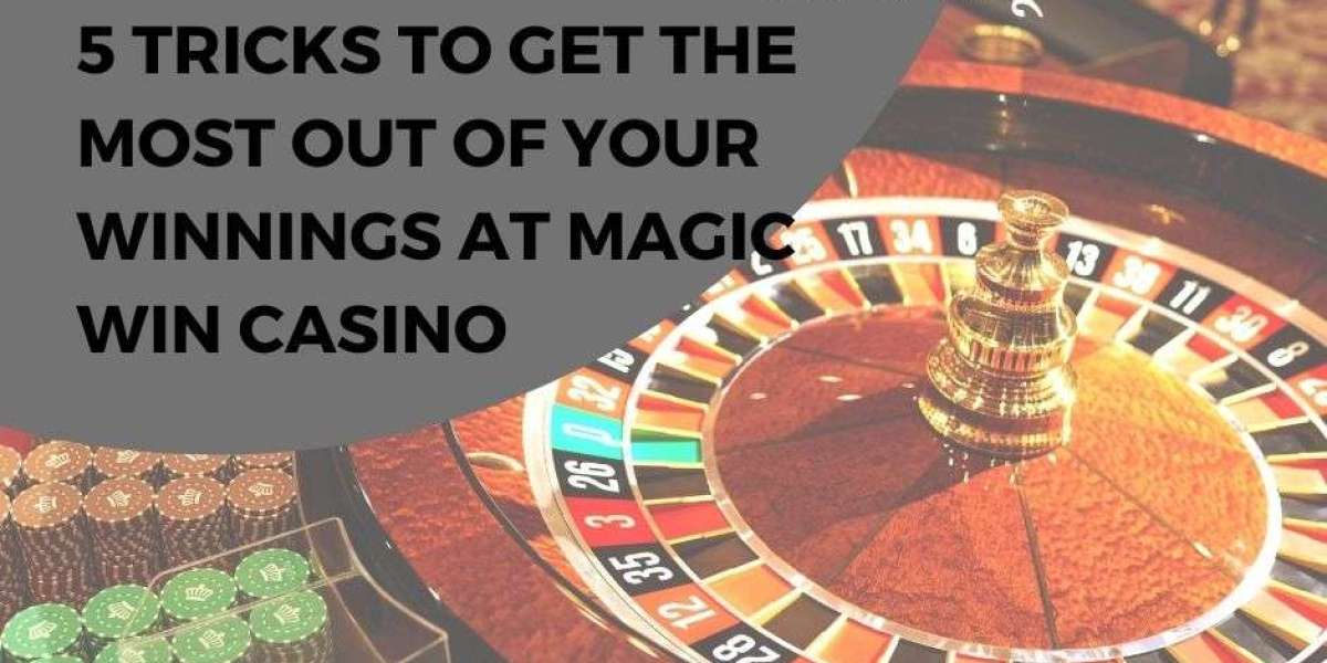 5 Tricks to Get the Most Out of Your Winnings at Magic Win Casino