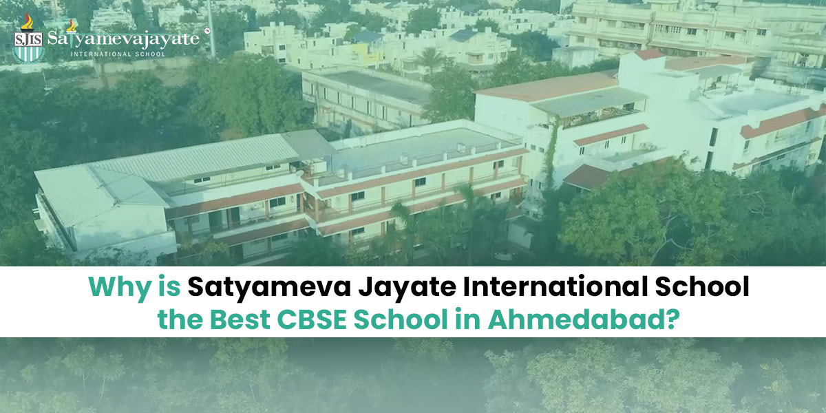 Why is Satyameva Jayate International School the Best CBSE School in Ahmedabad? - SJIS