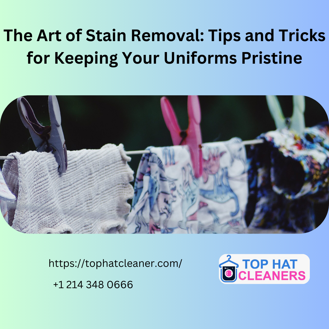 The Art of Stain Removal: Tips and Tricks for Keeping Your Uniforms Pristine - tophatcleaner