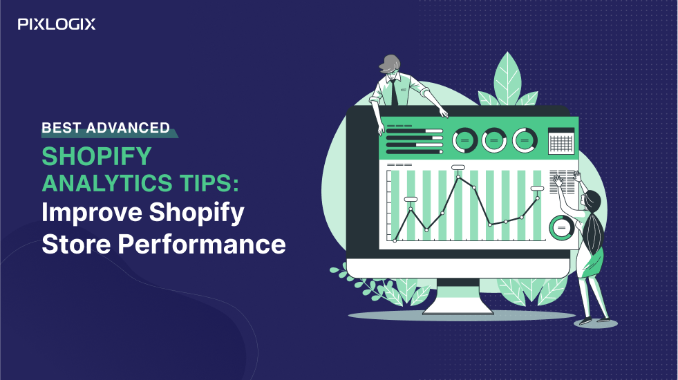 Best Advanced Shopify Analytics Tips: Improve Shopify Store Performance