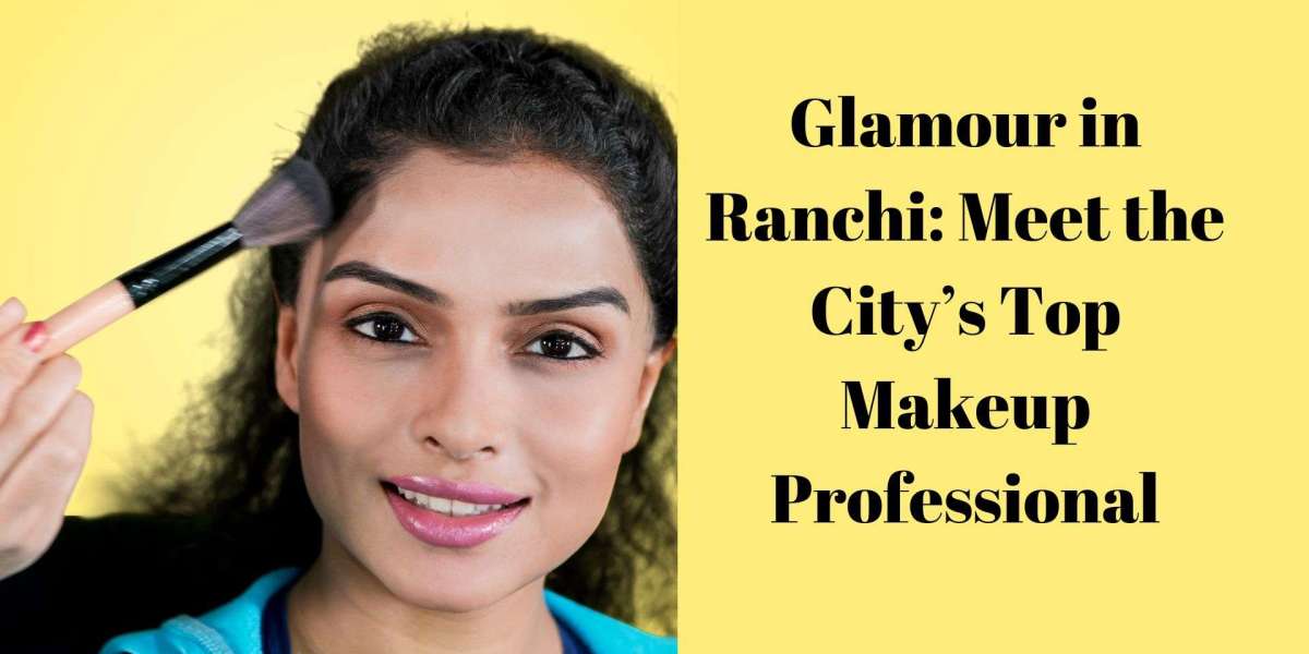 Glamour in Ranchi: Meet the City’s Top Makeup Professional