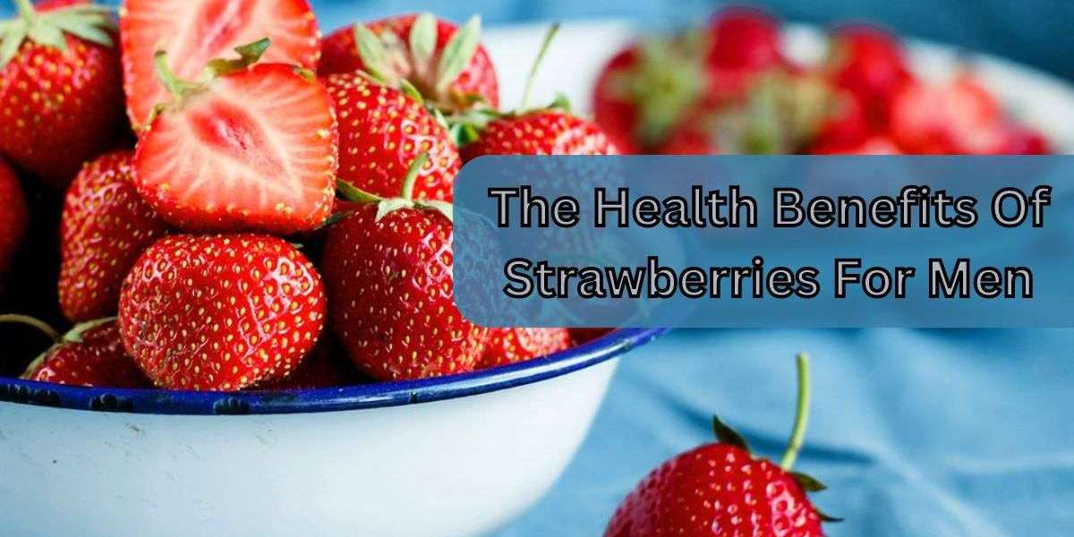 The Health Benefits Of Strawberries For Men