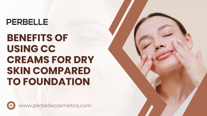 PPT - Why CC Creams Are Perfect for Dry Skin Compared to Foundation PowerPoint Presentation - ID:13719318