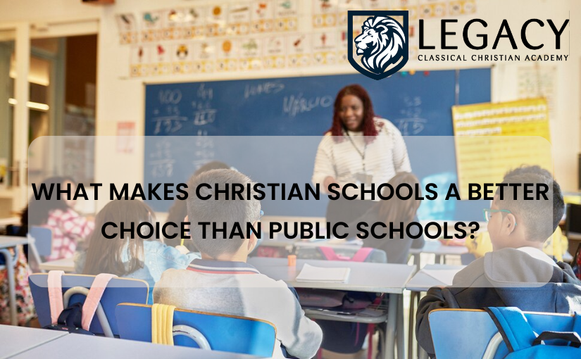 What Makes Christian Schools a Better Choice Than Public Schools? | by Legacy Classical Christian Academy | Dec, 2024 | Medium