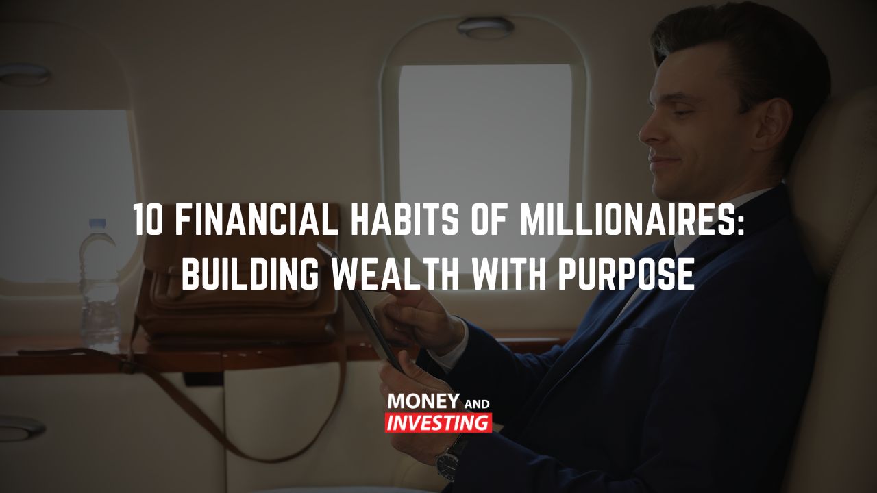 10 Financial Habits of Millionaires: Building Wealth with Purpose - Money and Investing with Andrew Baxter