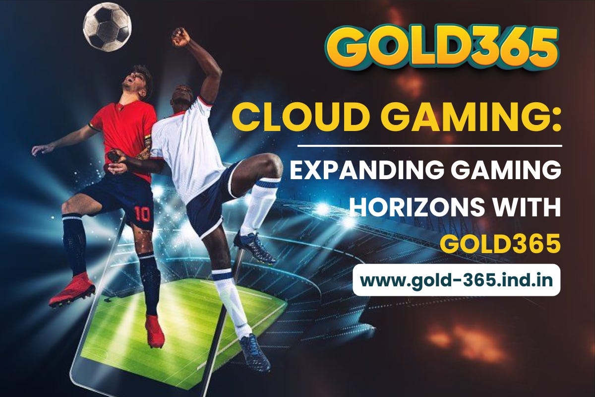 Cloud Gaming: Expanding Gaming Horizons with Gold365 | by Gold365 | Dec, 2024 | Medium