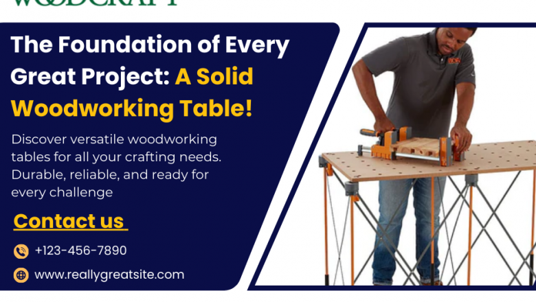 Upgrade Your Workshop with the Right Woodworking Table | Times Square Reporter