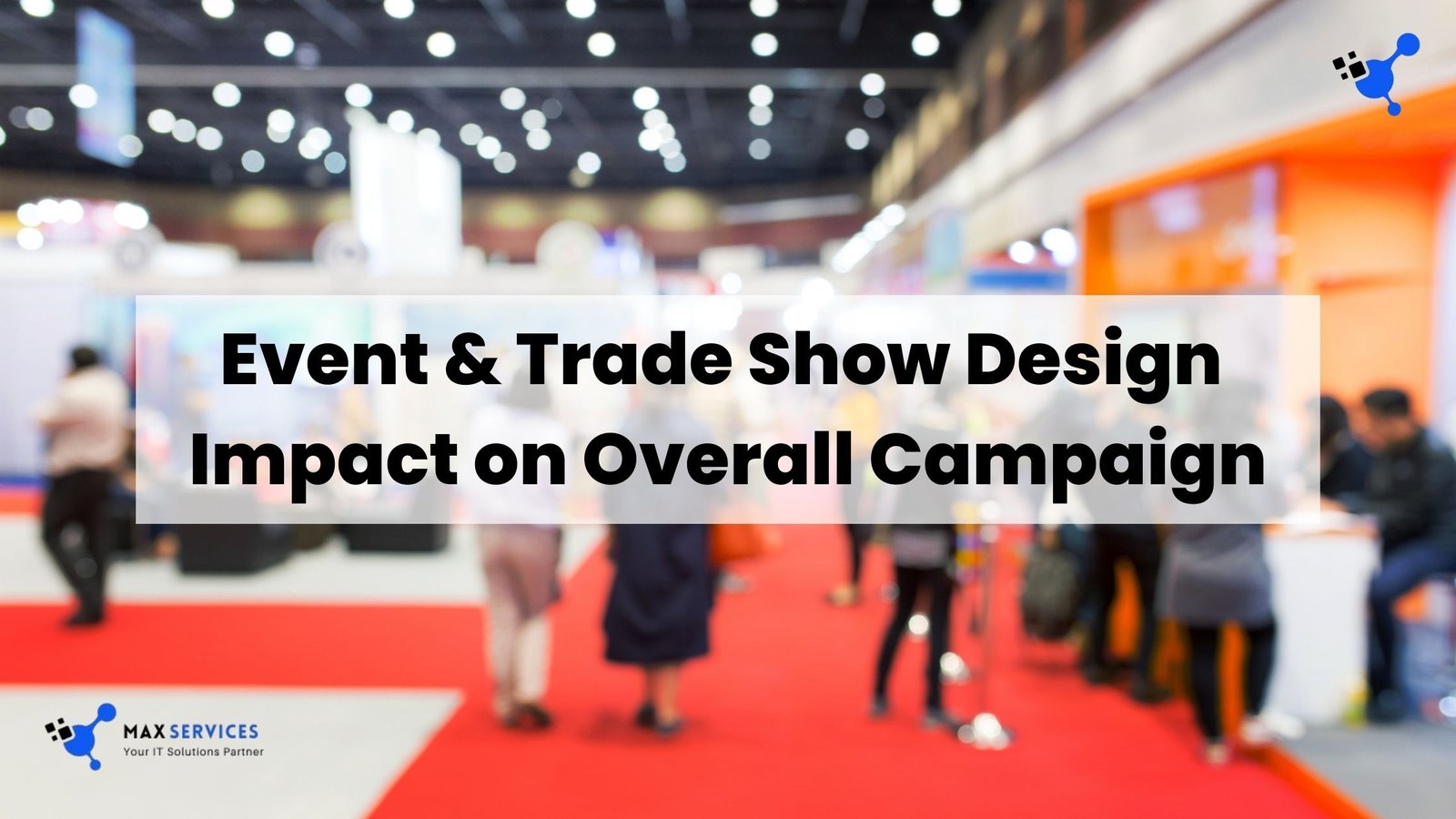 Event & Trade Show Design Impact on Overall Campaign