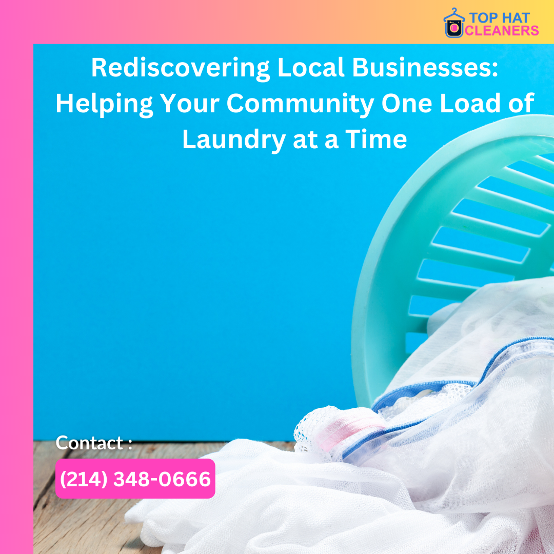 Rediscovering Local Businesses: Helping Your Community One Load of Laundry at a Time - tophatcleaner