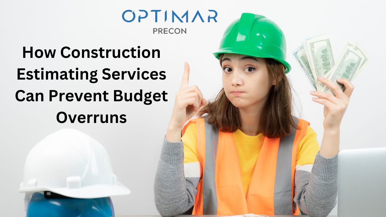 How Construction Estimating Services Can Prevent Budget Overruns | Optimar Precon