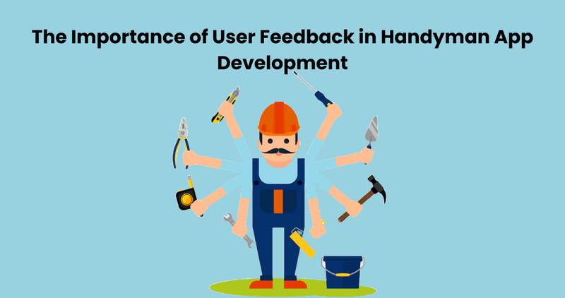 The Importance of User Feedback in Handyman App Development - Handyman App