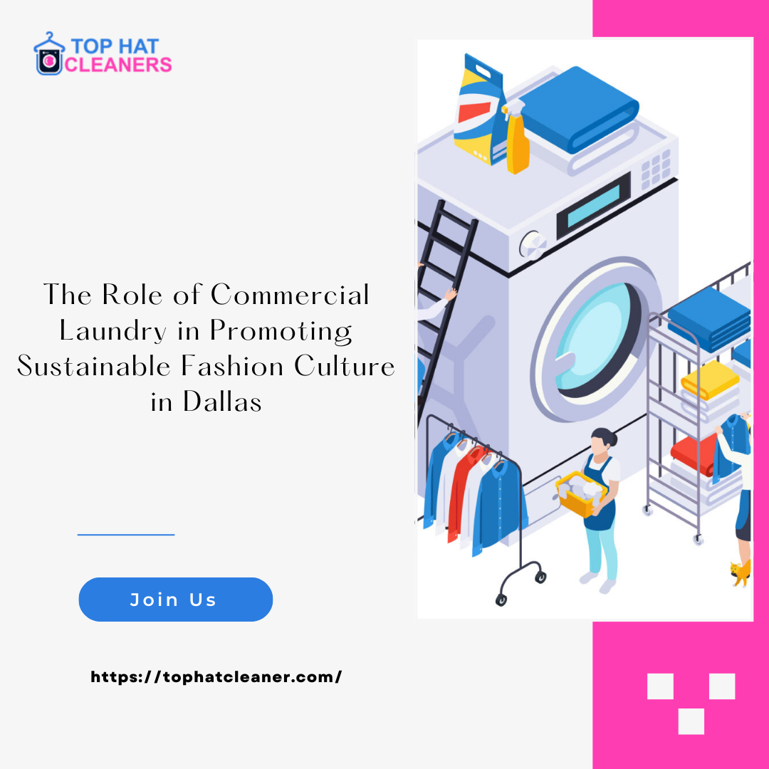 The Role of Commercial Laundry in Promoting Sustainable Fashion Culture in Dallas - tophatcleaner