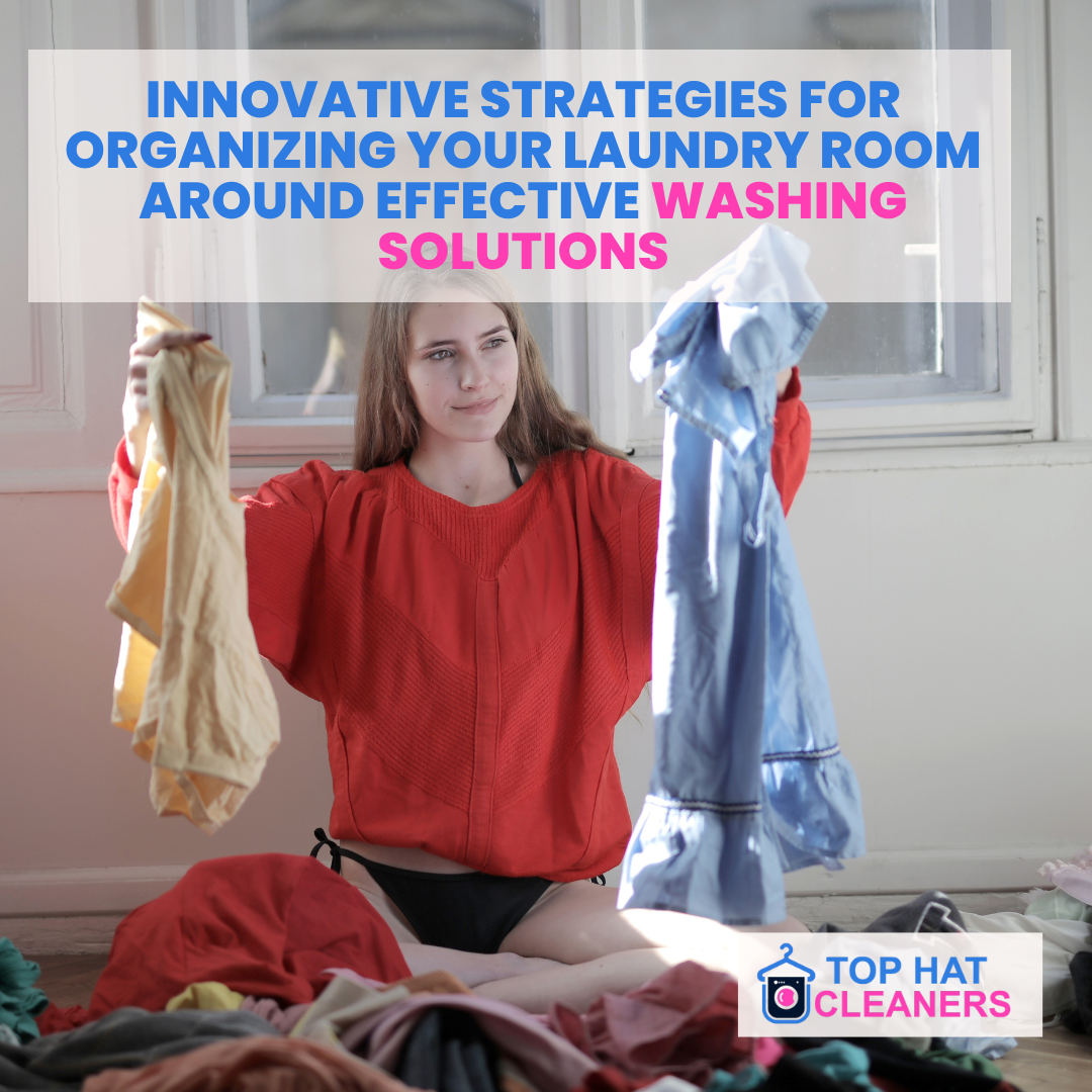 Innovative Strategies for Organizing Your Laundry Room Around Effective Washing Solutions