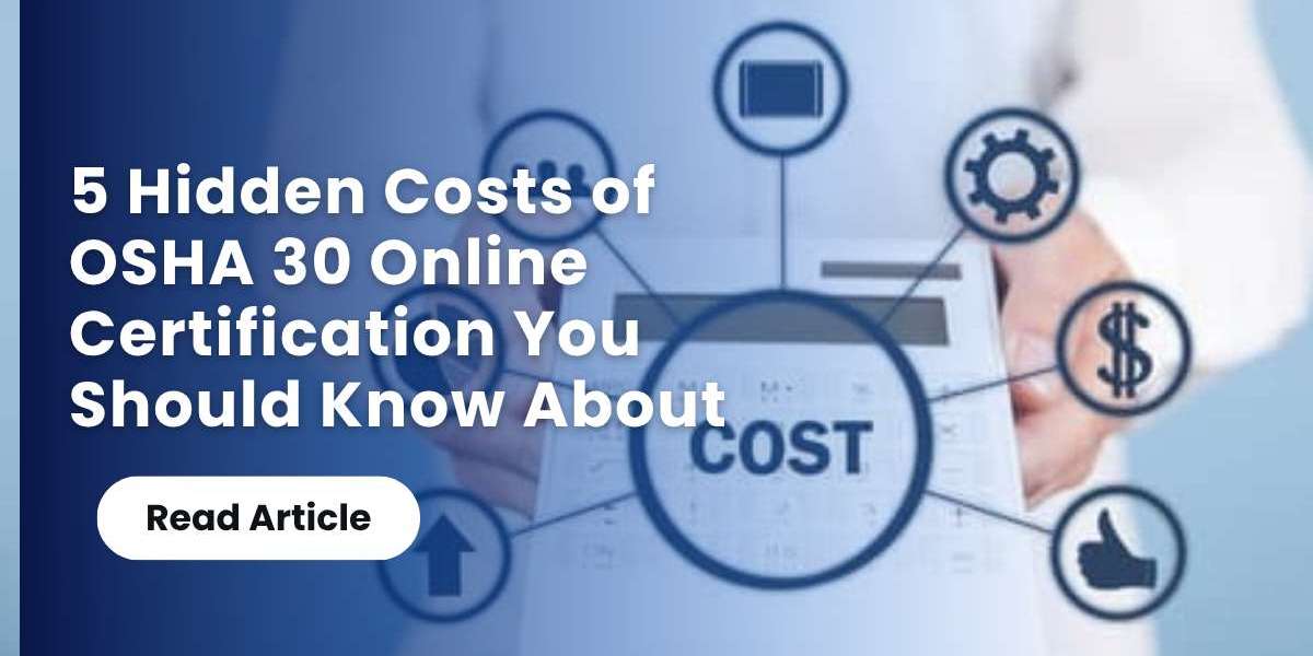 5 Hidden Costs of OSHA 30 Online Certification You Should Know About