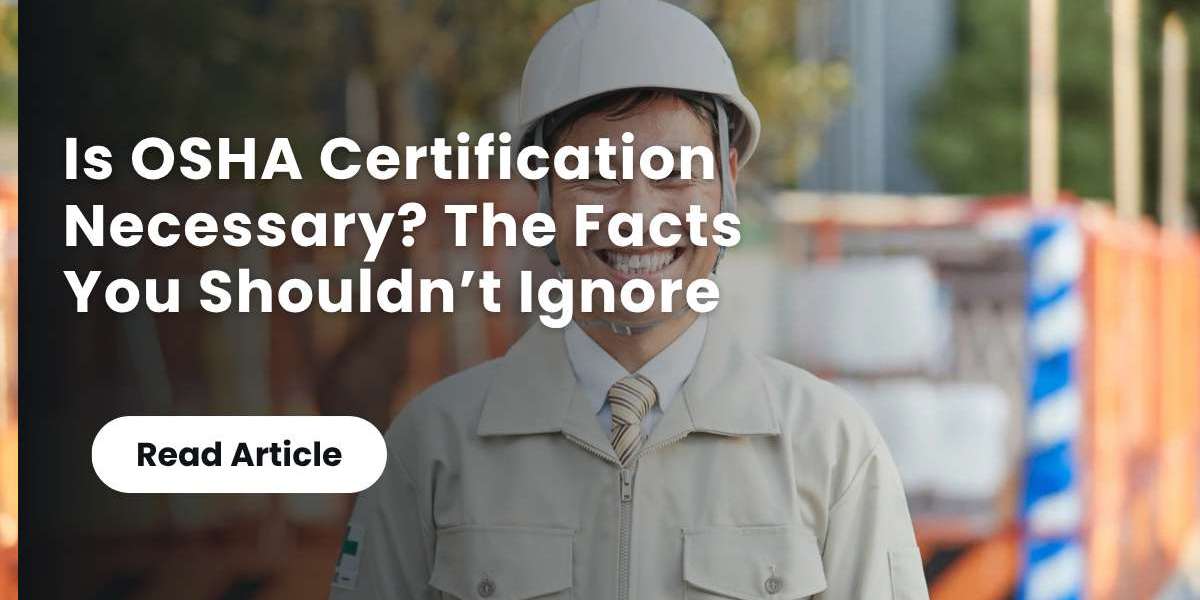 Is OSHA Certification Necessary? The Facts You Shouldn’t Ignore